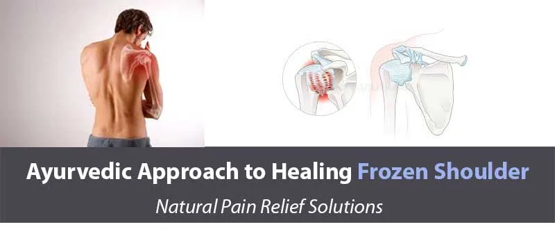 Read more about the article Ayurvedic Approach to Healing Frozen Shoulder: Natural Pain Relief Solutions