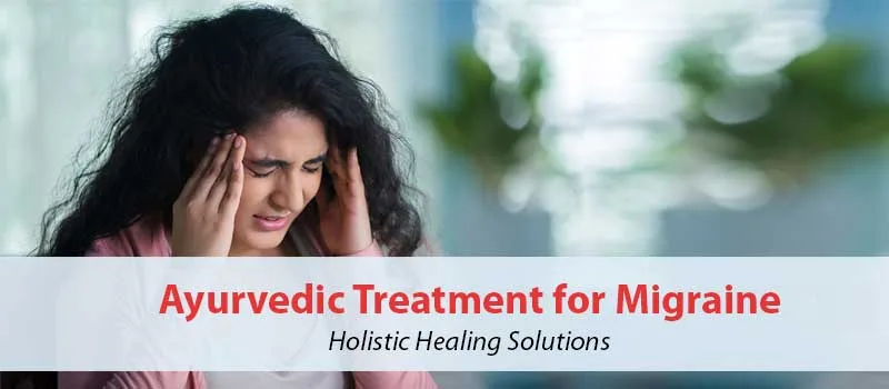 Read more about the article Ayurvedic Treatment for Migraine: Holistic Healing Solutions