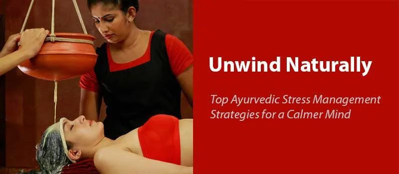 Read more about the article Unwind Naturally: Top Ayurvedic Stress Management Strategies for a Calmer Mind